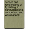 Scenes And Recollections Of Fly-Fishing, In Northumberland, Cumberland And Westmorland by Stephen Oliver