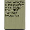 Senoir Wranglers Of The University Of Cambridge, From 1748 To 1907; With Biographical door Charles Montague Neale