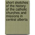 Short Sketches Of The History Of The Catholic Churches And Missions In Central Alberta