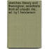 Sketches Literary And Theological, Selections From An Unpubl. Ms., Ed. By F. Henderson