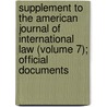 Supplement To The American Journal Of International Law (Volume 7); Official Documents door American Socie Law
