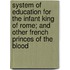 System Of Education For The Infant King Of Rome; And Other French Princes Of The Blood