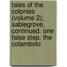 Tales Of The Colonies (Volume 2); Sablegrove, Continued. One False Step. The Colambolo door John Howison