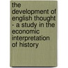 The Development Of English Thought - A Study In The Economic Interpretation Of History door Simon Patten