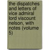 The Dispatches And Letters Of Vice Admiral Lord Viscount Nelson, With Notes (Volume 5) door Viscount Horatio Nelson Nelson