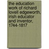 The Education Work Of Richard Lovell Edgeworth, Irish Educator And Inventor, 1744-1817 by Tony Lyons