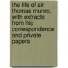The Life Of Sir Thomas Munro, With Extracts From His Correspondence And Private Papers door George Robert Gleig