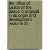 The Office Of Justice Of The Peace In England In Its Origin And Development (Volume 2) by Charles Austin Beard