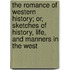 The Romance Of Western History; Or, Sketches Of History, Life, And Manners In The West