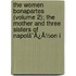 The Women Bonapartes (Volume 2); The Mother And Three Sisters Of Napolã¯Â¿Â½On I