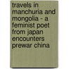 Travels In Manchuria And Mongolia - A Feminist Poet From Japan Encounters Prewar China door Yosano Akiko