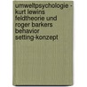 Umweltpsychologie - Kurt Lewins Feldtheorie und Roger Barkers Behavior Setting-Konzept door Rene Jochum