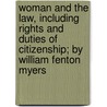 Woman And The Law, Including Rights And Duties Of Citizenship; By William Fenton Myers door William Fenton Myers