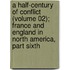 A Half-Century Of Conflict (Volume 02); France And England In North America, Part Sixth