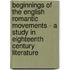 Beginnings Of The English Romantic Movements - A Study In Eighteenth Century Literature