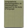 Computational Psycholinguistics, an Interdisciplinary Approach to the Study of Language door Matthew W. Crocker