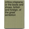 Critica Crispiana; Or The Boots And Shoes, British And Foreign, Of The Great Exhibition door James Dacres Devlin