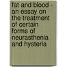 Fat And Blood - An Essay On The Treatment Of Certain Forms Of Neurasthenia And Hysteria by Silas Weir Mitchell
