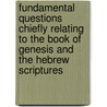 Fundamental Questions Chiefly Relating To The Book Of Genesis And The Hebrew Scriptures door Edson Lyman Clark