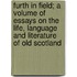 Furth In Field; A Volume Of Essays On The Life, Language And Literature Of Old Scotland