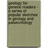 Geology For General Readers - A Series Of Popular Sketches In Geology And Palaeontology