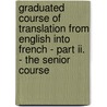 Graduated Course Of Translation From English Into French - Part Ii. - The Senior Course door C. Cassal