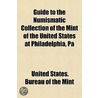 Guide To The Numismatic Collection Of The Mint Of The United States At Philadelphia, Pa door United States Bureau of the Mint