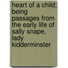 Heart Of A Child; Being Passages From The Early Life Of Sally Snape, Lady Kidderminster door Julia Frankau