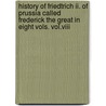 History Of Friedtrich Ii. Of Prussia Called Frederick The Great In Eight Vols. Vol.Viii door Thomas Carlyle