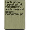 How To Land A Top-Paying Truck Transportation, Warehousing And Logistics Management Job door Brad Andrews