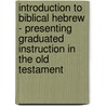 Introduction To Biblical Hebrew - Presenting Graduated Instruction In The Old Testament door Dr James Kennedy