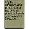 Key To Exercises And Translation Of Extracts In Practical French Grammar And Exercises. door Paul Baume