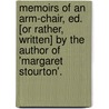 Memoirs Of An Arm-Chair, Ed. [Or Rather, Written] By The Author Of 'Margaret Stourton'. by Memoirs