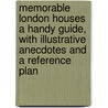 Memorable London Houses A Handy Guide, With Illustrative Anecdotes And A Reference Plan door Wilmot Hatrrison