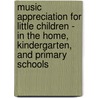 Music Appreciation For Little Children - In The Home, Kindergarten, And Primary Schools door anon.
