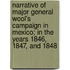 Narrative Of Major General Wool's Campaign In Mexico; In The Years 1846, 1847, And 1848