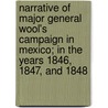 Narrative Of Major General Wool's Campaign In Mexico; In The Years 1846, 1847, And 1848 door Francis Bayljies