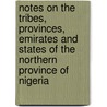 Notes On The Tribes, Provinces, Emirates And States Of The Northern Province Of Nigeria by O. Temple
