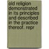 Old Religion Demonstrated In Its Principles And Described In The Practice Thereof. Repr