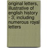 Original Letters, Illustrative Of English History - 3; Including Numerous Royal Letters door Sir Henry Ellis