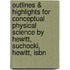 Outlines & Highlights For Conceptual Physical Science By Hewitt, Suchocki, Hewitt, Isbn