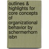 Outlines & Highlights For Core Concepts Of Organizational Behavior By Schermerhorn Isbn by Cram101 Textbook Reviews
