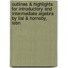 Outlines & Highlights For Introductory And Intermediate Algebra By Lial & Hornsby, Isbn door Cram101 Textbook Reviews