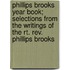 Phillips Brooks Year Book; Selections From The Writings Of The Rt. Rev. Phillips Brooks