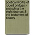 Poetical Works Of Robert Bridges - Excluding The Eight Dramas & The Testament Of Beauty