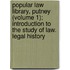 Popular Law Library, Putney (Volume 1); Introduction To The Study Of Law. Legal History