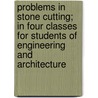 Problems In Stone Cutting; In Four Classes For Students Of Engineering And Architecture door Samuel Edward Warren