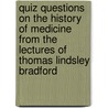 Quiz Questions On The History Of Medicine From The Lectures Of Thomas Lindsley Bradford door Thomas Lindsley Bradford