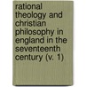 Rational Theology And Christian Philosophy In England In The Seventeenth Century (V. 1) door John Tulloch