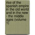 Rise Of The Spanish Empire In The Old World And In The New - The Middle Ages (Volume 1)